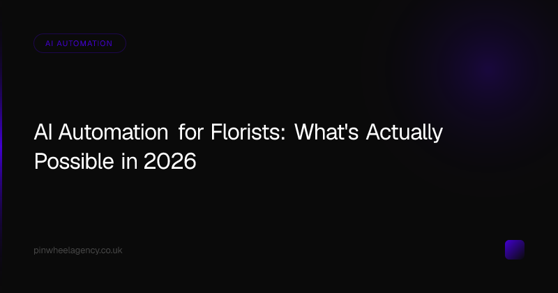 AI Automation for Florists: What's Actually Possible in 2026