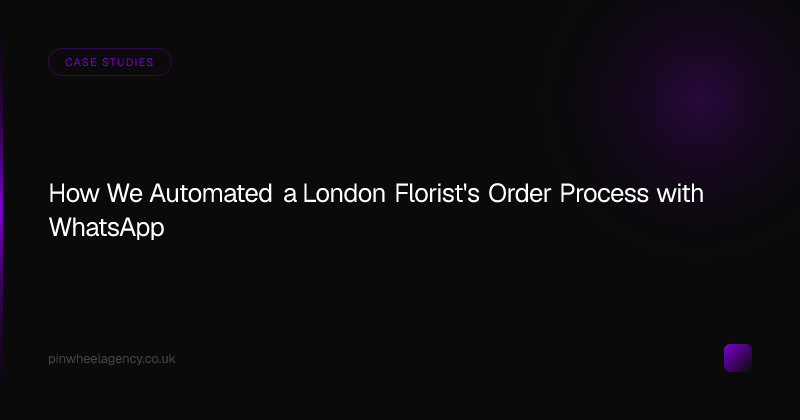 How We Automated a London Florist's Order Process with WhatsApp