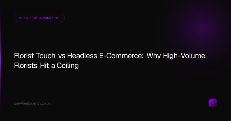 Florist Touch vs Headless E-Commerce: Why High-Volume Florists Hit a Ceiling