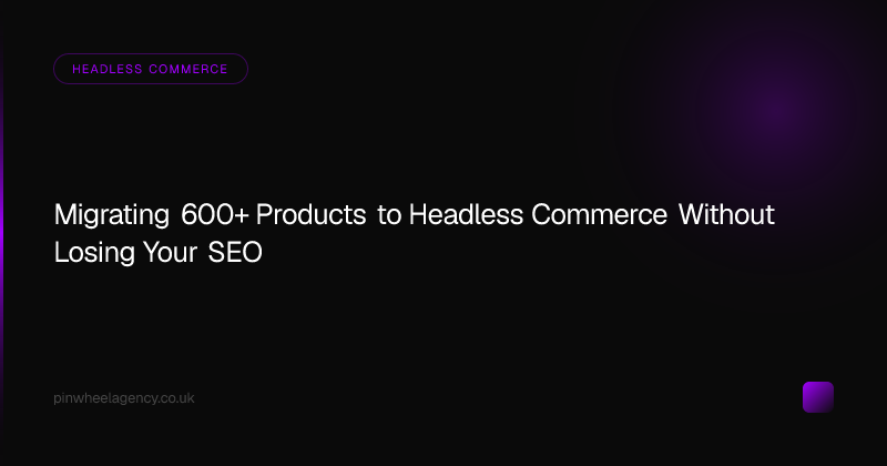 Migrating 600+ Products to Headless Commerce Without Losing Your SEO